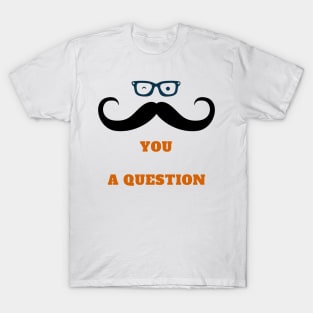 I Mustache You A Question T-Shirt